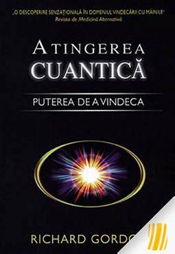 Atingerea Cuantica Puterea De A Vindeca Richard Gordon Libraria Sophia