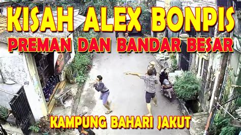 Kisah Alex Bonpis Preman Timur Yang Berkuasa Di Kampung Bahari