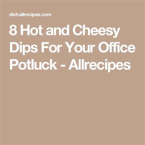 8 Hot And Cheesy Dips For Your Office Potluck Cheesy Dip Office