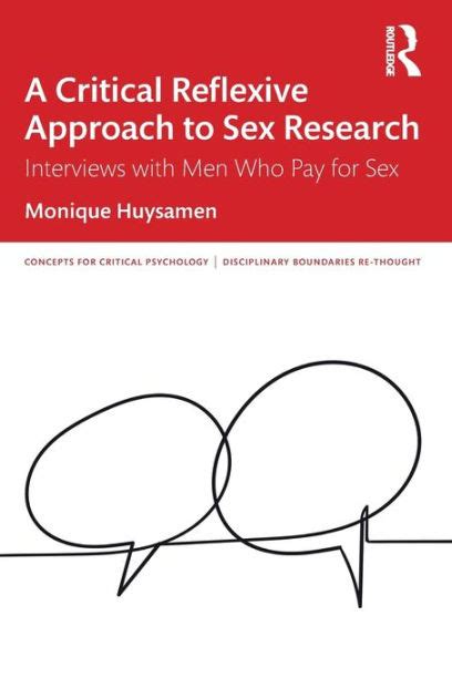 A Critical Reflexive Approach To Sex Research Interviews With Men Who Pay For Sex By Monique