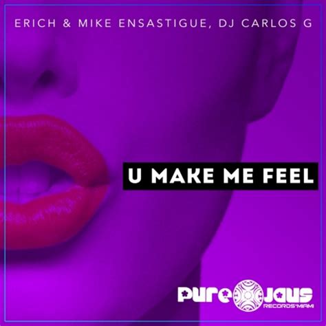 DJ Carlos G Erich Ensastigue Mike Ensastigue U Make Me Feel