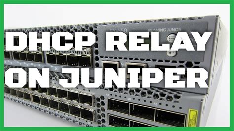 How To Configure Dhcp Relay On Juniper Switches Youtube