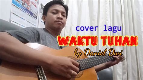 Cover Lagu Waktu Tuhan Pasti Yang Terbaik Youtube