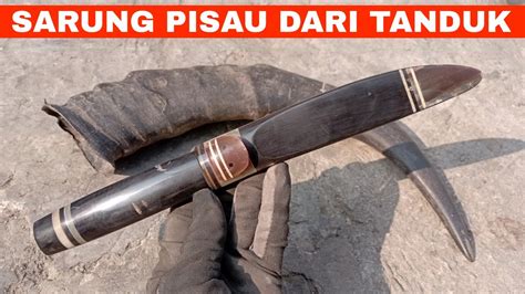 Cara Membuat Gagang Dan Sarung Pisau Dari Tanduk Sapi Bangsyam22 Youtube