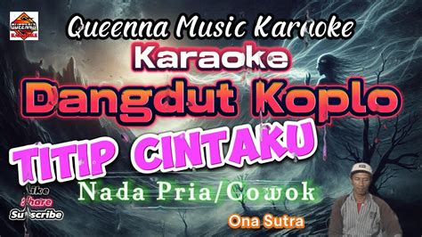 Karaoke Titip Cintaku Ona Sutra Dangdut Koplo NADA PRIA COWOK YouTube