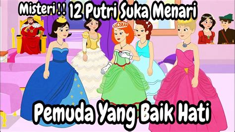 Misteri Putri Suka Menari Dan Pemuda Yang Baik Hati Dongeng