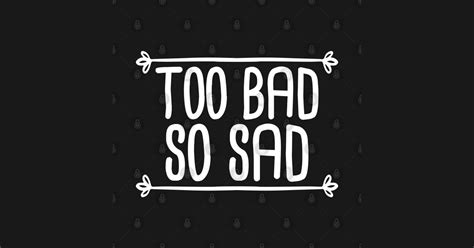 Too Bad So Sad - White - Sad - Mug | TeePublic