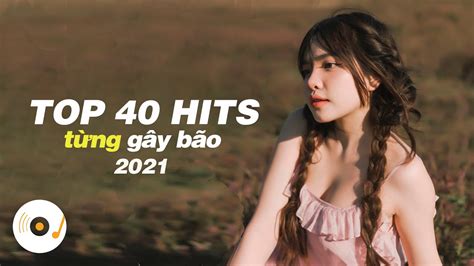 Top 40 Hits NhẠc TrẺ TriỆu View TỪng GÂy BÃo TrÊn KhẮp CÁc Bxh Âm NhẠc