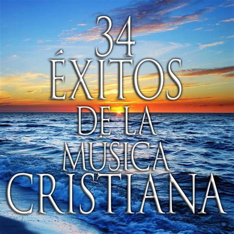 34 Éxitos De La Música Cristiana Compilation By Various Artists Spotify