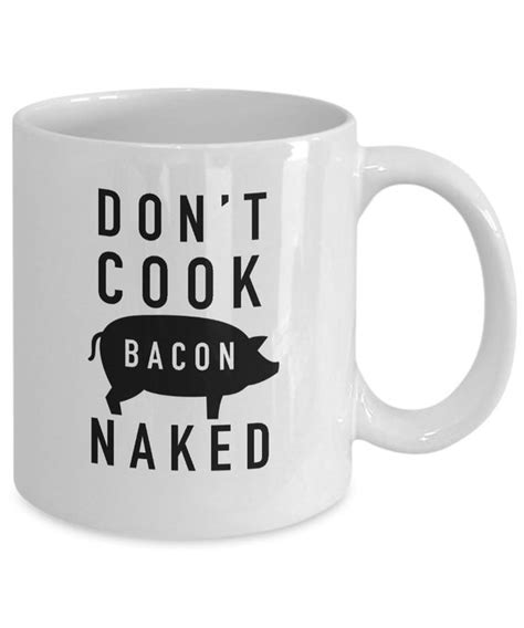 Bacon Don T Cook Bacon Naked Mug Funny Bacon Gift Etsy