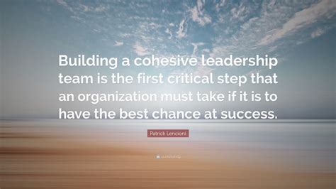 Patrick Lencioni Quote “building A Cohesive Leadership Team Is The