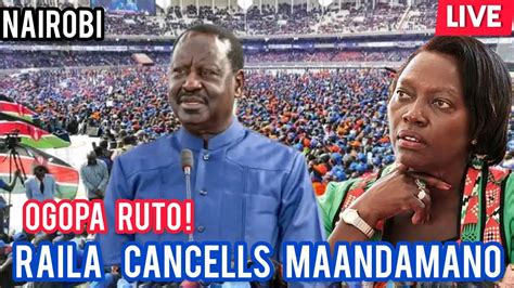 Raila Cancels Maandamano Fears Ruto Commander In Chief Raila Today