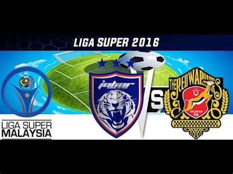 Jdt Vs Kelantan Full Highlights Liga Super Youtube