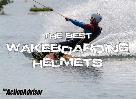 The Best Wakeboarding Helmets Review Buying Guide The Action