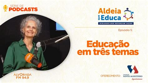 Ep Educa O Em Tr S Temas S Rie De Podcasts Aldeia Que Educa