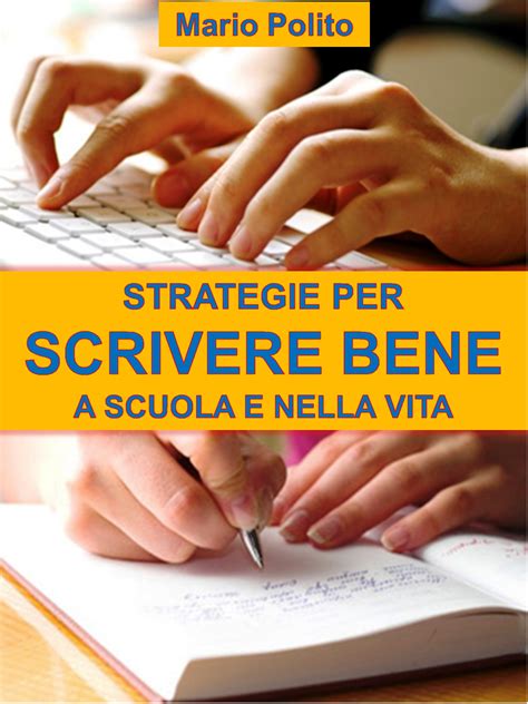 Strategie Per Scrivere Bene A Scuola E Nella Vita