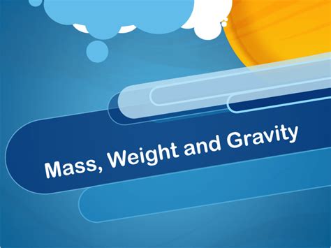 Mass, Weight and Gravity