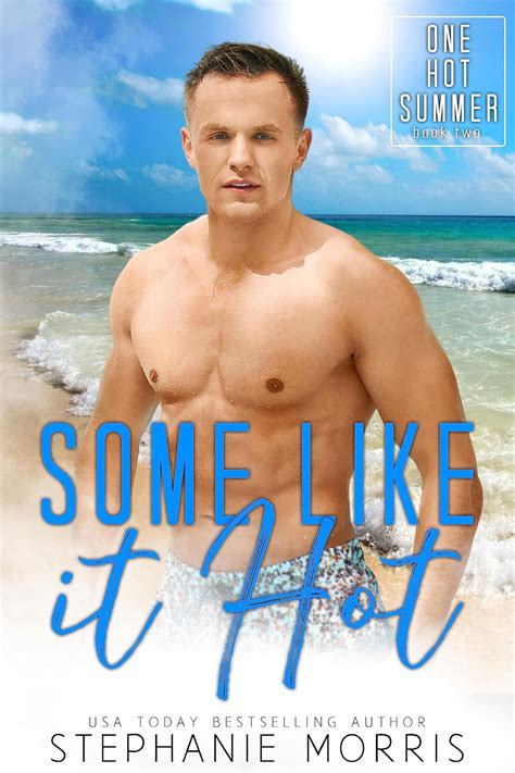 Some Like It Hot One Hot Summer Book 2 Kindle Edition By Morris