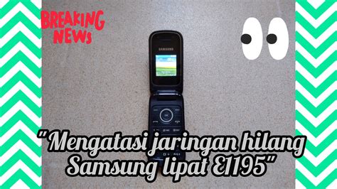 Mengatasi Jaringan Yang Hilang Pada Samsung Lipat E1195