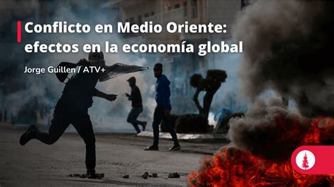 Conflicto En Medio Oriente Efectos En La Economía Global Conexión Esan