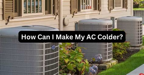 How Can I Make My Ac Colder 8 Simple Tips Smart Review Lab