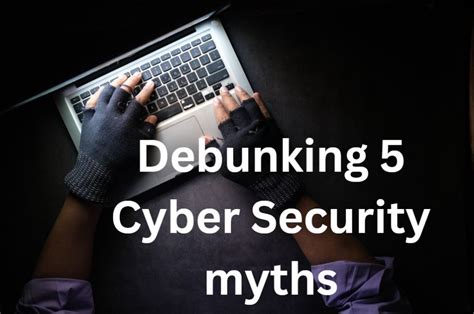 Lets Crack The Top 5 Cybersecurity Myths Shall We Focus Technology