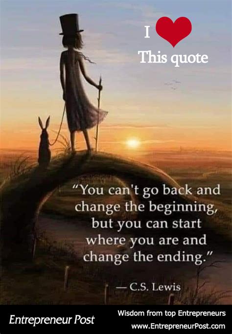 You Cant Go Back And Change The Beginning But You Can Start Where You