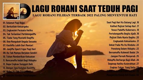 Lagu Rohani Kekuatan Di Waktu Pagi Hari 2022 Saat Teduh Lagu Rohani