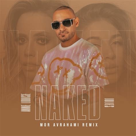 Stream Anne Louise Ft Julies NAKED Mor Avrahami Remix By