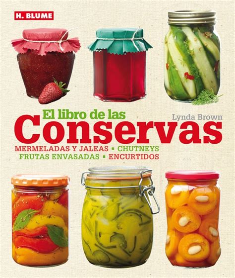 El Libro De Las Conservas Mermeladas Y Jaleas Chutneys Frutas Envas