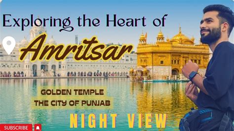 Exploring The Heart Of Amritsar The Golden Temple Jallianwala Bagh