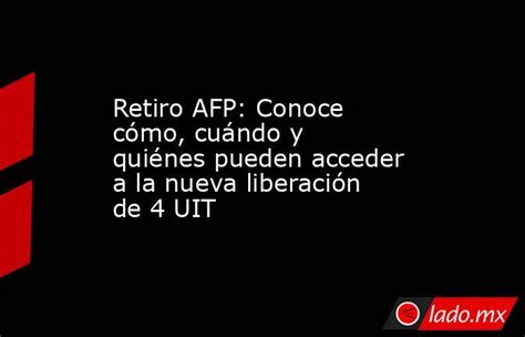 Retiro Afp Conoce Cómo Cuándo Y Quiénes Pueden Acceder A La Nueva