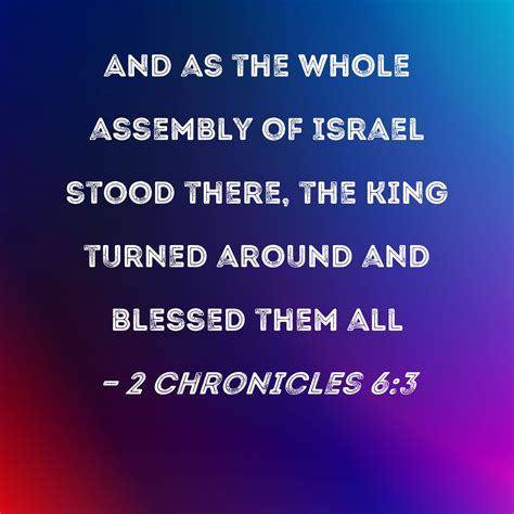 2 Chronicles 6:3 And as the whole assembly of Israel stood there, the