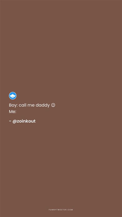 Boy: call me daddy ;) Me: - Funny Tweeter