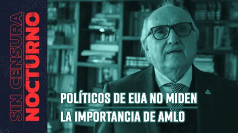 Pol Ticos De Eua No Miden La Importancia De Amlo Vicente Serrano Y