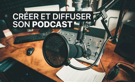 Comment Cr Er Un Podcast Et Le Diffuser Tuto