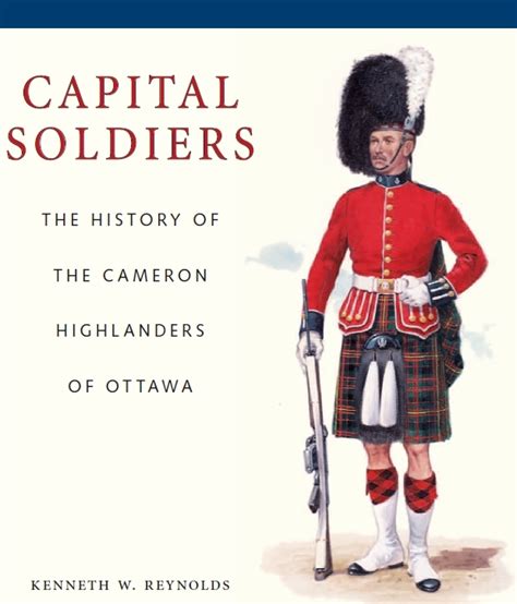 Capital Soldiers: The History of The Cameron Highlanders of Ottawa ...