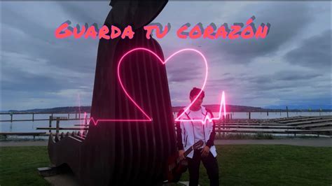 Alex Zurdo Guarda Tu Corazón Cover Guniel Ponce Corazon Youtube