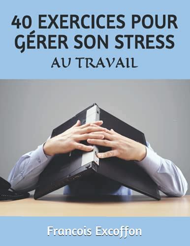 40 EXERCICES DAUTOHYPNOSE POUR GÉRER SON STRESS AU TRAVAIL Excoffon