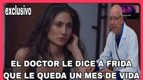 AVANCE C50 51 El DOCTOR LE DICE A FRIDA QUE LE QUEDA 1 MES DE VIDA