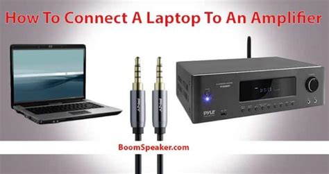 How To Connect A Laptop To A Amplifier And Speakers Boomspeaker