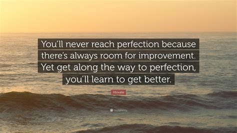 Hlovate Quote Youll Never Reach Perfection Because Theres Always