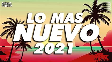 MIX REGGAETON 2021 LO MAS NUEVO 2021 LO MAS SONADO YouTube