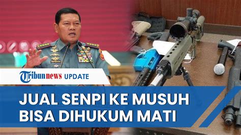 Kasus Penjualan Senpi Oleh Oknum Tni Meningkat Panglima Anggota Yang