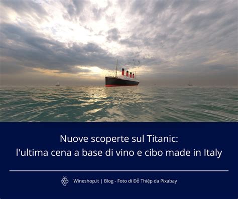 Nuove Scoperte Sul Titanic L Ultima Cena A Base Di Vino E Cibo Made In