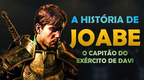 QUEM FOI JOABE A HISTÓRIA DE JOABE O COMANDANTE DO EXÉRCITO DE DAVI