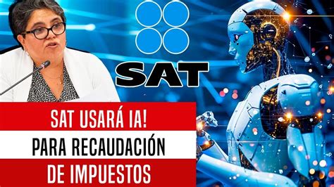 SAT USARA IA PARA RECAUDACION DE IMPUESTOS YouTube