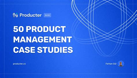 50 Product Management Case Studies for Product Managers