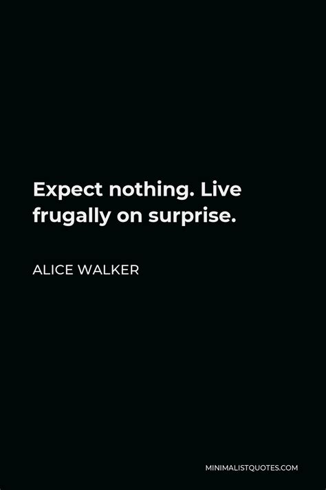 Alice Walker Quote Expect Nothing Live Frugally On Surprise