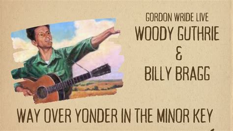 Way Over Yonder In The Minor Key Billy Bragg Woody Guthrie Live